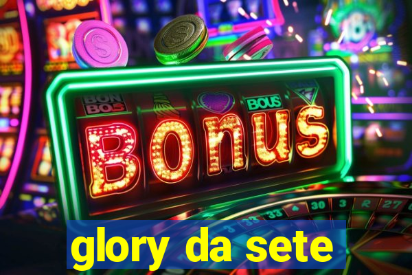 glory da sete